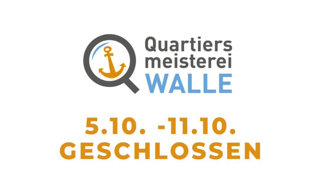 Quartiersmeisterei Walle vom 5.-11.10. geschlossen.